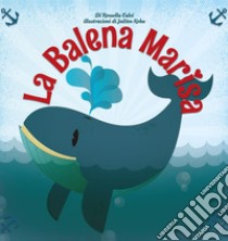 La balena Marisa libro di Calvi Rossella