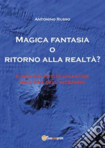 Magica fantasia o ritorno alla realtà? libro di Russo Antonino