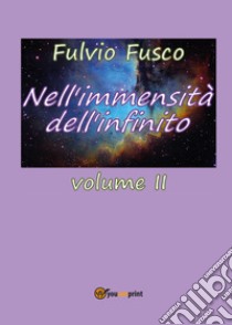 Nell'immensità dell'infinito. Vol. 2 libro di Fusco Fulvio