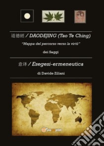 Daodejing (Tao Te Ching). Esegesi-Ermeneutica libro di Ziliani Davide