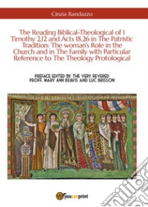 The reading biblical-theological of 1 Timothy 2,12 and Acts 18,26 in the patristic tradition: the woman's role in the Church and in the family with particular reference to the theology protological libro di Randazzo Cinzia