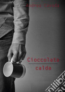 Cioccolata calda libro di Cavada Andrea