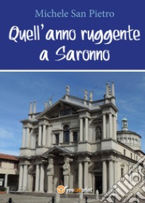 Quell'anno ruggente a Saronno libro di San Pietro Michele