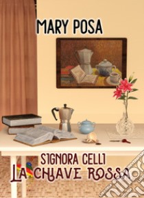 Signora Celli. La chiave rossa libro di Mary Posa