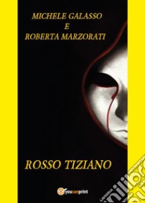 Rosso Tiziano libro di Galasso Michele; Marzorati Roberta