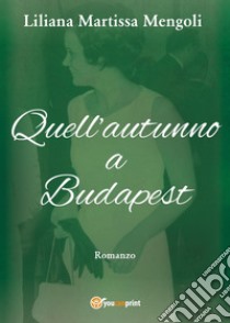 Quell'autunno a Budapest libro di Martissa Mengoli Liliana