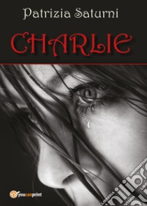 Charlie libro di Saturni Patrizia