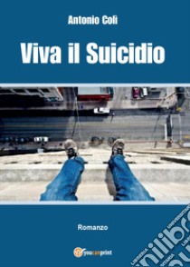Viva il suicidio libro di Colì Antonio