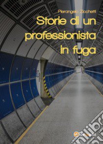 Storie di un professionista in fuga libro di Zicchetti Pierangelo