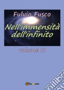 Nell'immensità dell'infinito. Vol. 3 libro di Fusco Fulvio