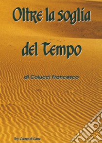 Oltre la soglia del tempo libro di Colucci Francesco