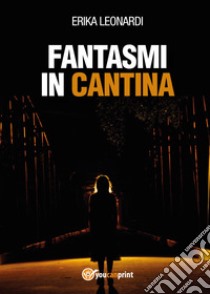 Fantasmi in cantina libro di Leonardi Erika