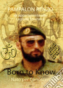 Born to know. Nato per conoscere libro di Pampalon Renzo