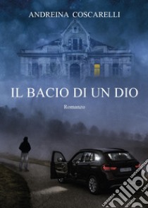 Il bacio di un dio libro di Coscarelli Andreina