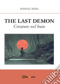 Creature nel buio. The Last Demon libro di Mura Manuel