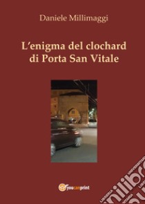 L'enigma del clochard di Porta San Vitale libro di Millimaggi Daniele