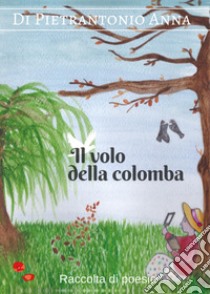 Il volo della colomba libro di Di Pietrantonio Anna