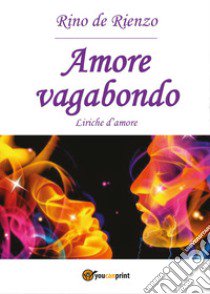 Amore vagabondo libro di De Rienzo Rino