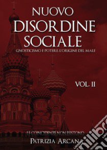 Nuovo disordine sociale, gnosticismo e potere. L'origine del male libro di Arcana Patrizia