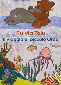 Il viaggio di piccolo Orso libro di Tolu Fulvia