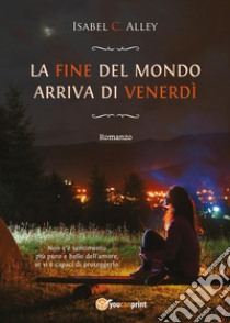 La fine del mondo arriva di venerdì libro di Alley Isabel C.