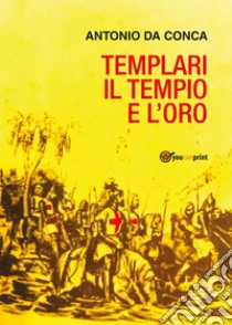 Il tempio e l'oro. Templari libro di Da Conca Antonio