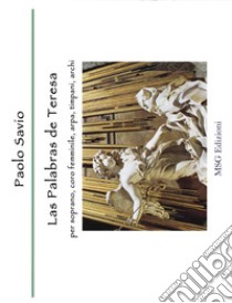 Las palabras de Teresa. Per soprano, coro femminile, arpa, timpani, archi libro di Savio Paolo