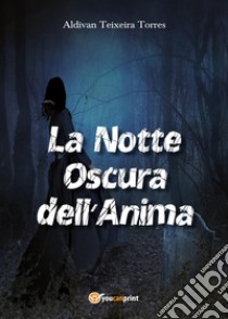 La notte oscura dell'anima libro di Teixeira Torres Aldivan