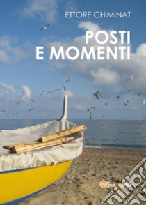 Posti e momenti libro di Chiminat Ettore