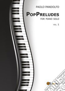 PopPreludes. For piano solo. Vol. 1 libro di Pandolfo Paolo