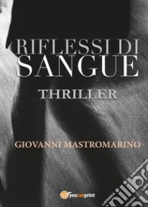 Riflessi di sangue libro di Mastromarino Giovanni