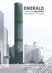 Emerald. Sustainable building skyscraper in Chicago libro di Bressan Nicolò Maria