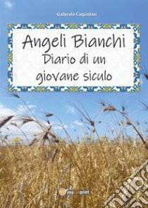 Angeli bianchi. Diario di un giovane siculo libro di Carpinteri Gabriele