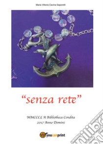 «Senza rete» libro di Cavina Saporetti Maria Vittoria