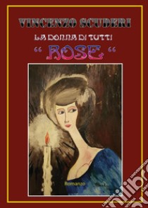 La donna di tutti «Rose» libro di Scuderi Vincenzo