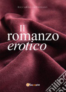 Il romanzo erotico libro di Intruglio Riccardo