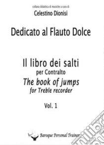 Dedicato al flauto dolce. I salti per contralto. Vol. 1 libro di Dionisi Celestino