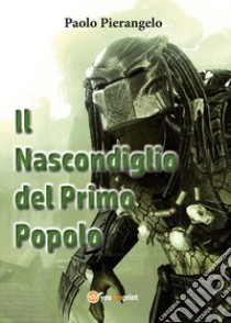 Il nascondiglio del primo popolo libro di Pierangelo Paolo