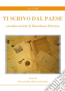 Ti scrivo dal paese. Cartoline antiche di Monteleone d'Orvieto libro di Stollo A. (cur.); Cherubini R. (cur.)