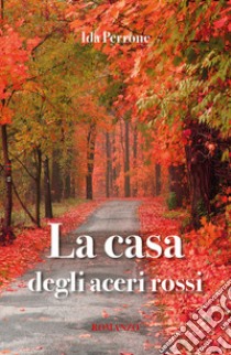 La casa degli aceri rossi libro di Perrone Ida