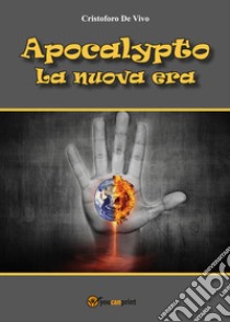 Apocalypto. La nuova era libro di De Vivo Cristoforo