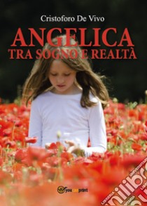 Angelica. Tra sogno e realtà libro di De Vivo Cristoforo