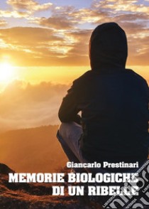 Memorie biologiche di un ribelle libro di Prestinari Giancarlo