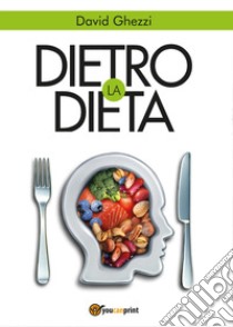 Dietro la dieta libro di Ghezzi David