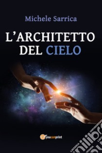 L'architetto del cielo libro di Sarrica Michele