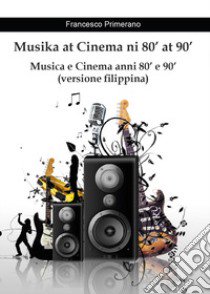 Musika at Cinema ni 80' at 90'. Musica e Cinema anni 80' e 90' libro di Primerano Francesco