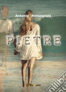 Pietre libro di Annunziata Antonio