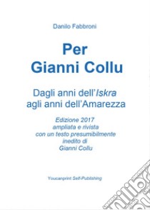 Per Gianni Collu. Ediz. ampliata libro di Fabbroni Danilo