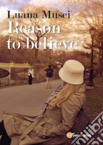 Reason to believe libro di Musci Luana