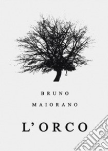 L'orco libro di Maiorano Bruno